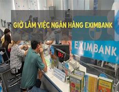 Giờ Làm Việc Ngân Hàng Eximbank